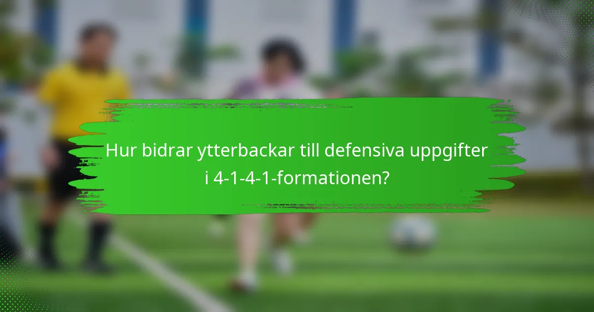 Hur bidrar ytterbackar till defensiva uppgifter i 4-1-4-1-formationen?