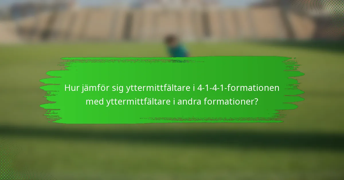 Hur jämför sig yttermittfältare i 4-1-4-1-formationen med yttermittfältare i andra formationer?