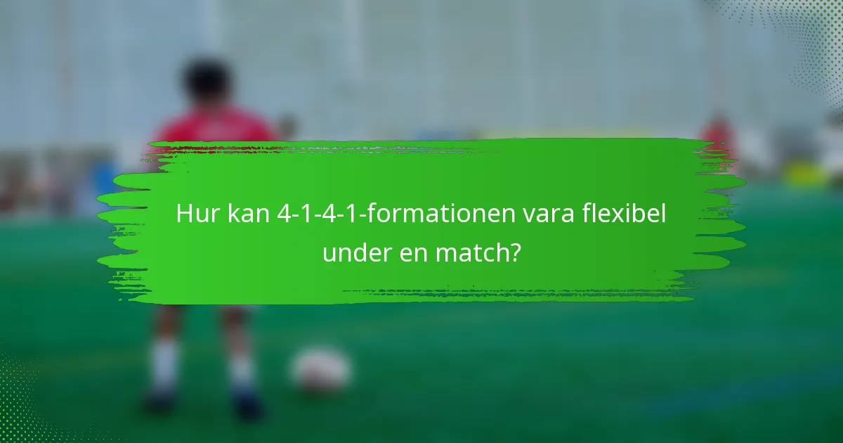 Hur kan 4-1-4-1-formationen vara flexibel under en match?