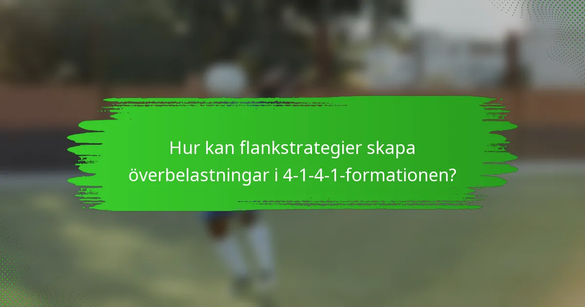 Hur kan flankstrategier skapa överbelastningar i 4-1-4-1-formationen?