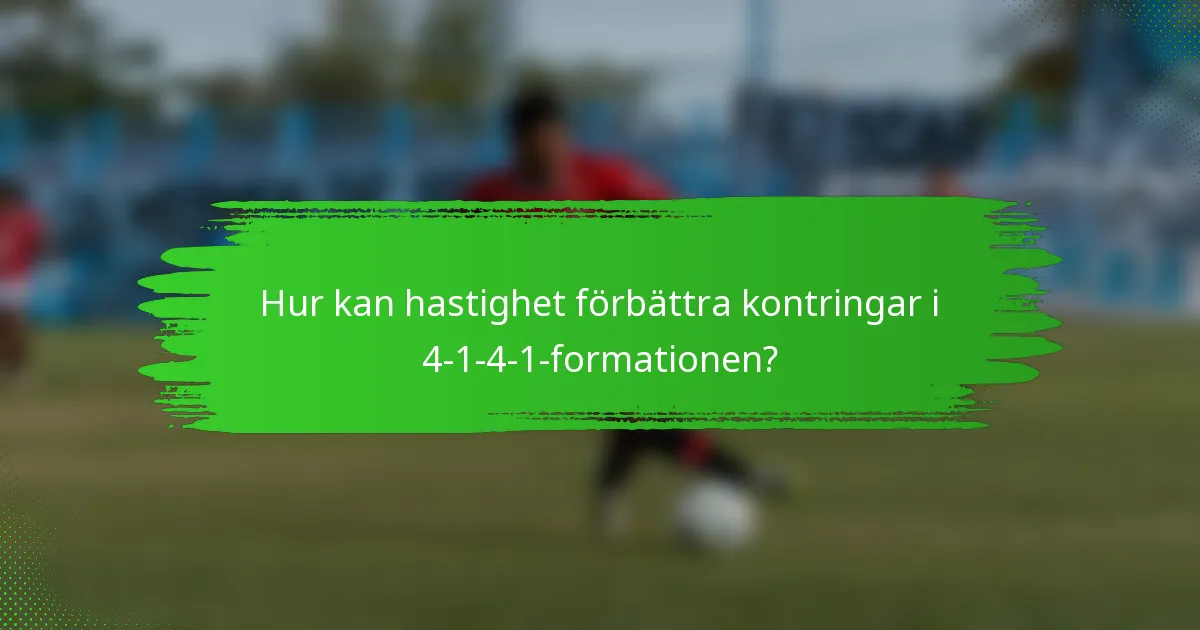 Hur kan hastighet förbättra kontringar i 4-1-4-1-formationen?