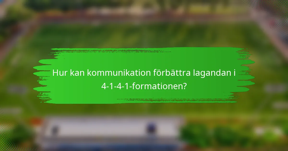 Hur kan kommunikation förbättra lagandan i 4-1-4-1-formationen?