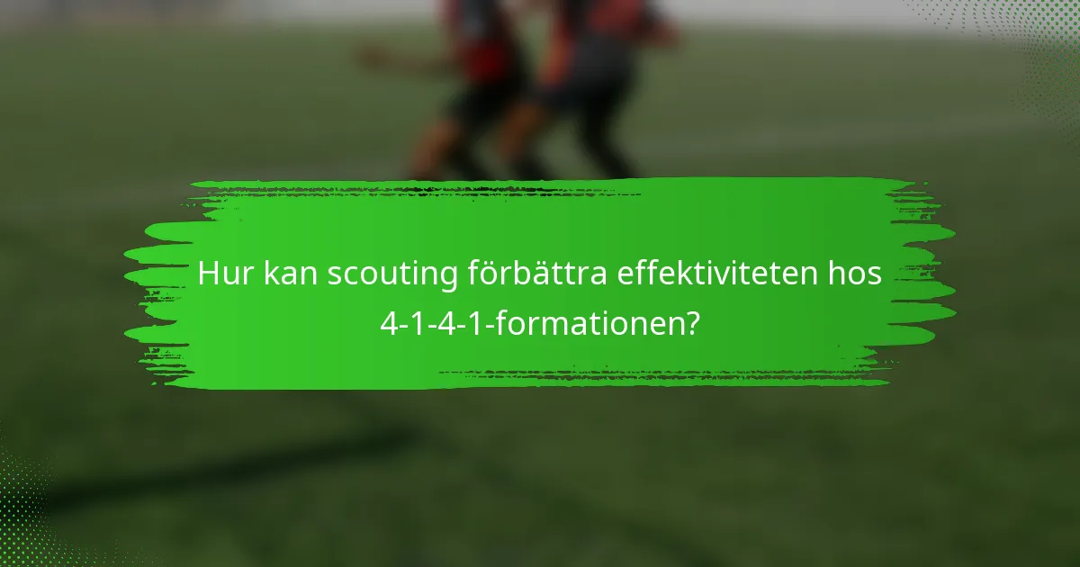Hur kan scouting förbättra effektiviteten hos 4-1-4-1-formationen?