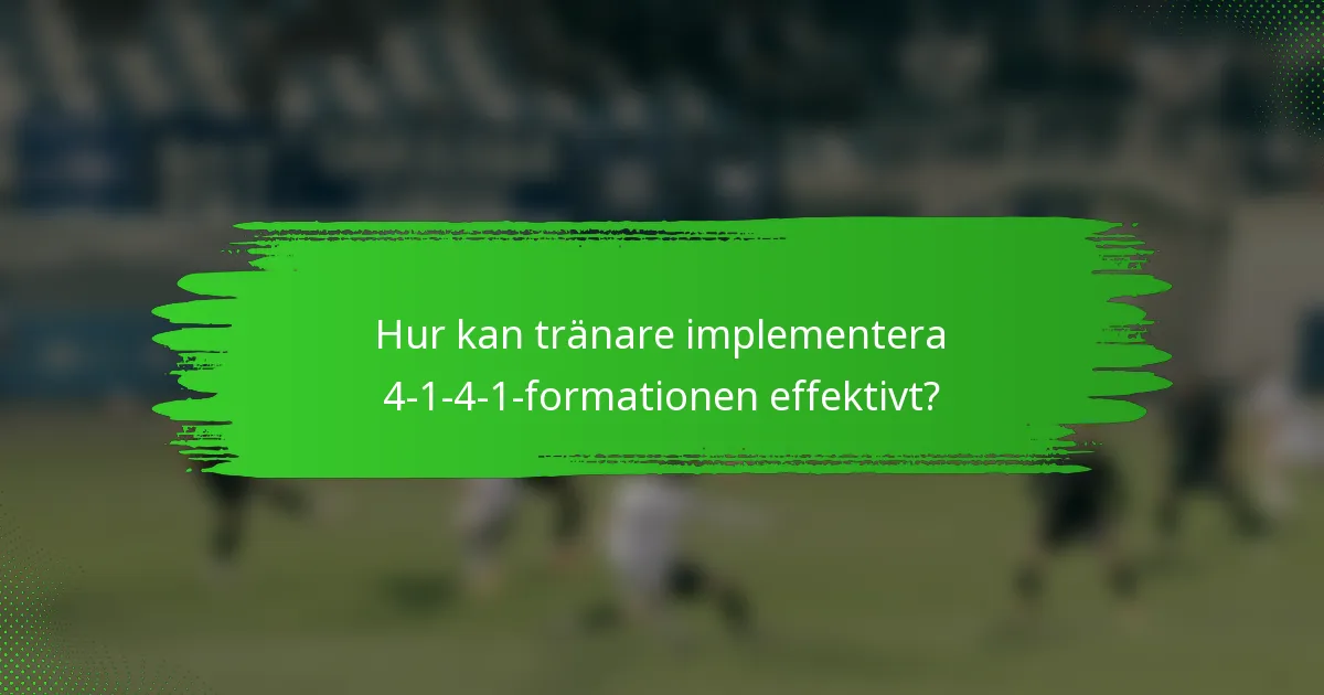 Hur kan tränare implementera 4-1-4-1-formationen effektivt?