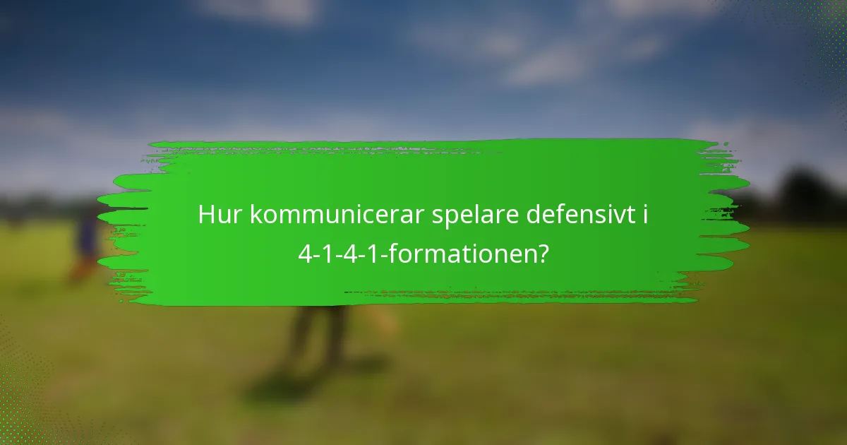 Hur kommunicerar spelare defensivt i 4-1-4-1-formationen?