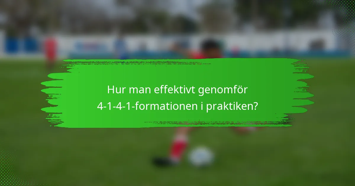 Hur man effektivt genomför 4-1-4-1-formationen i praktiken?
