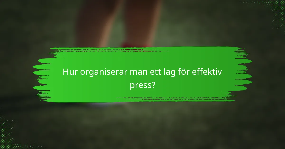 Hur organiserar man ett lag för effektiv press?