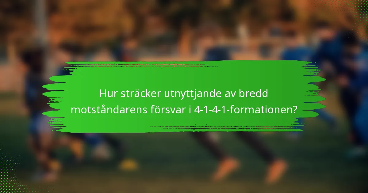 Hur sträcker utnyttjande av bredd motståndarens försvar i 4-1-4-1-formationen?