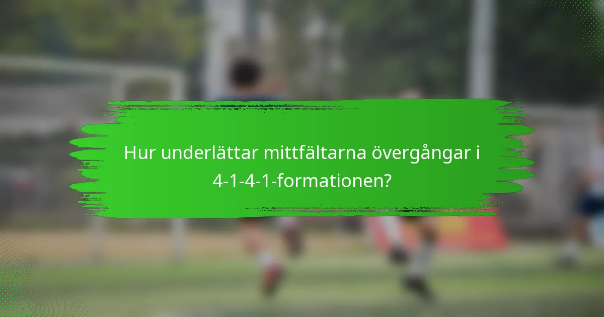 Hur underlättar mittfältarna övergångar i 4-1-4-1-formationen?