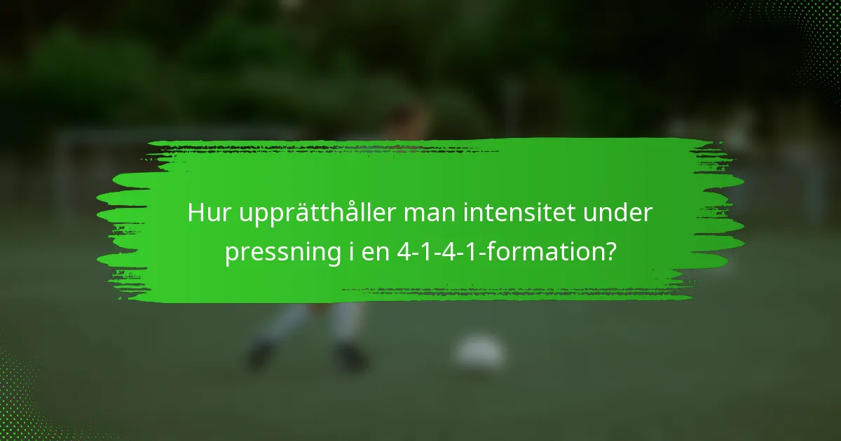 Hur upprätthåller man intensitet under pressning i en 4-1-4-1-formation?
