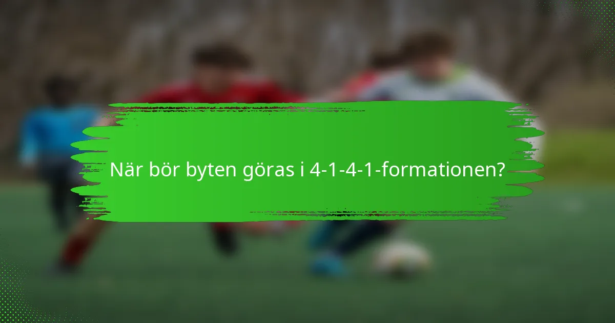 När bör byten göras i 4-1-4-1-formationen?