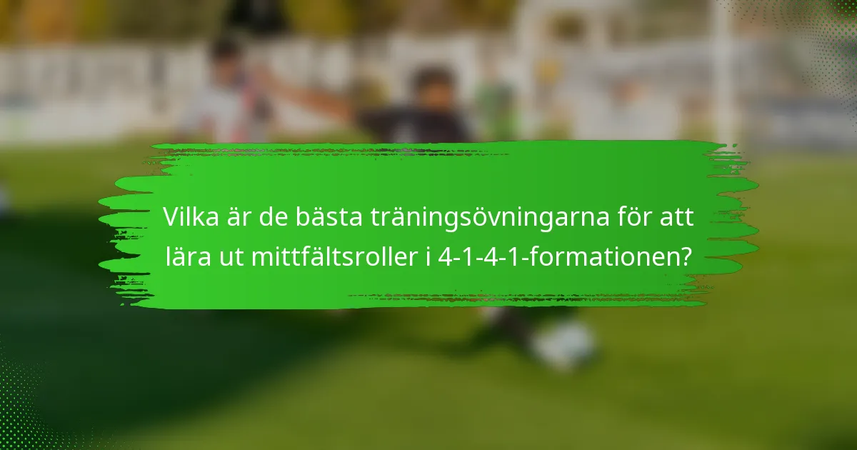 Vilka är de bästa träningsövningarna för att lära ut mittfältsroller i 4-1-4-1-formationen?