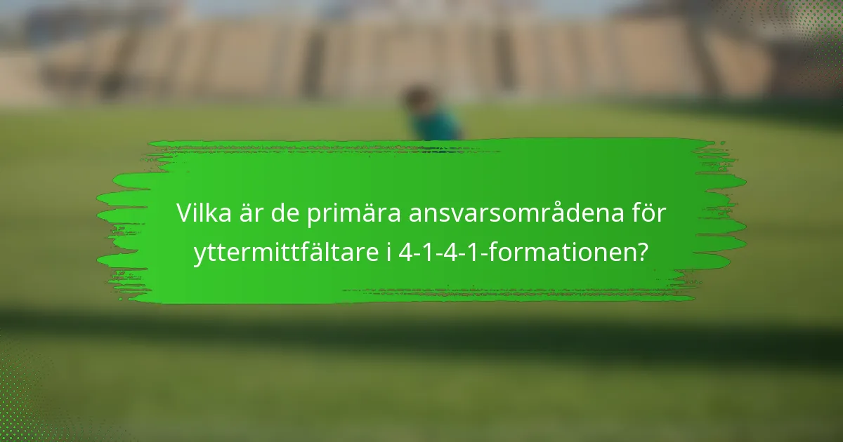 Vilka är de primära ansvarsområdena för yttermittfältare i 4-1-4-1-formationen?