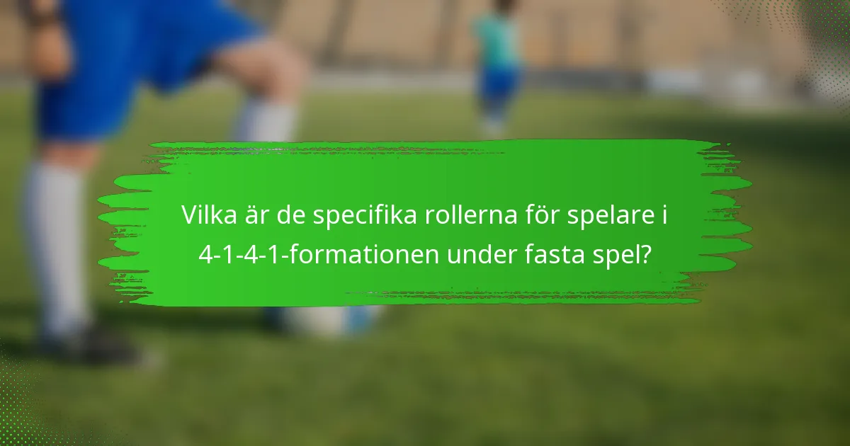 Vilka är de specifika rollerna för spelare i 4-1-4-1-formationen under fasta spel?