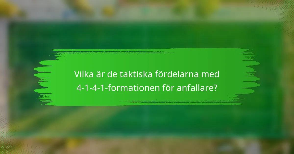 Vilka är de taktiska fördelarna med 4-1-4-1-formationen för anfallare?