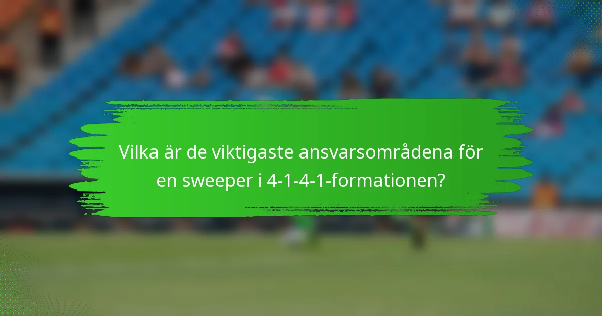 Vilka är de viktigaste ansvarsområdena för en sweeper i 4-1-4-1-formationen?