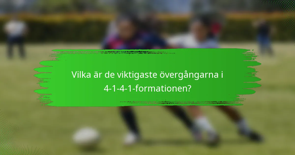 Vilka är de viktigaste övergångarna i 4-1-4-1-formationen?