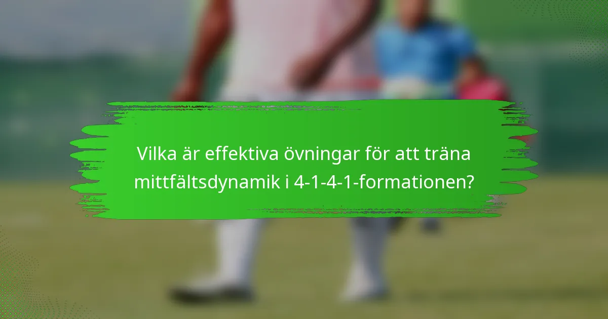 Vilka är effektiva övningar för att träna mittfältsdynamik i 4-1-4-1-formationen?