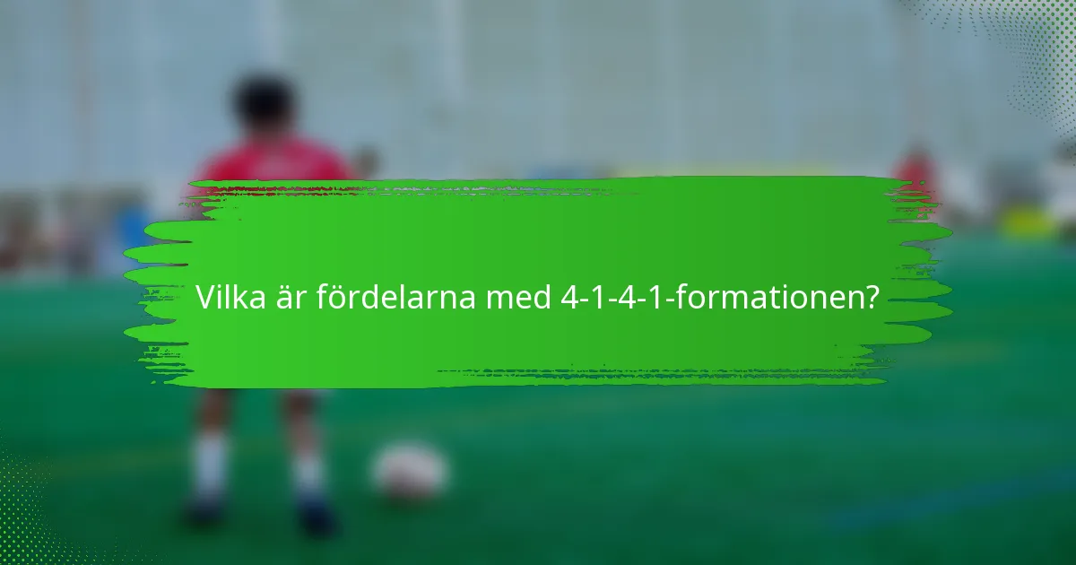 Vilka är fördelarna med 4-1-4-1-formationen?