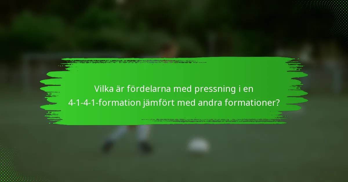 Vilka är fördelarna med pressning i en 4-1-4-1-formation jämfört med andra formationer?