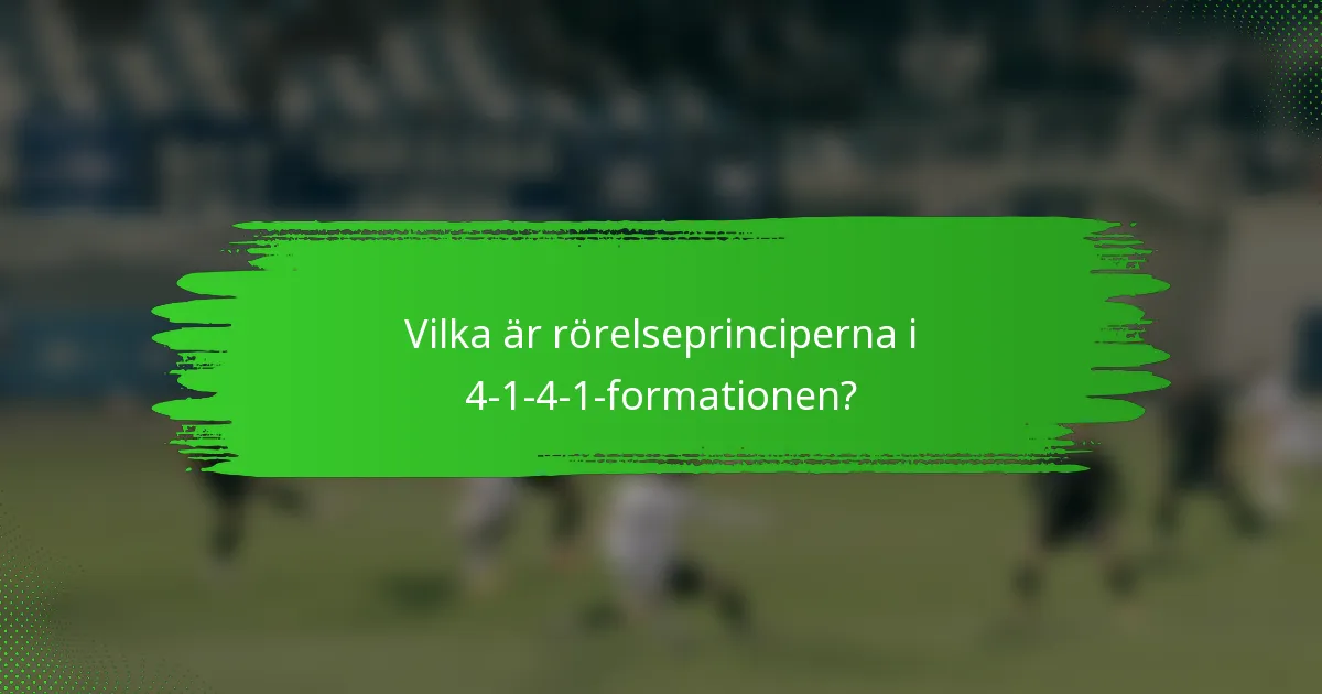Vilka är rörelseprinciperna i 4-1-4-1-formationen?