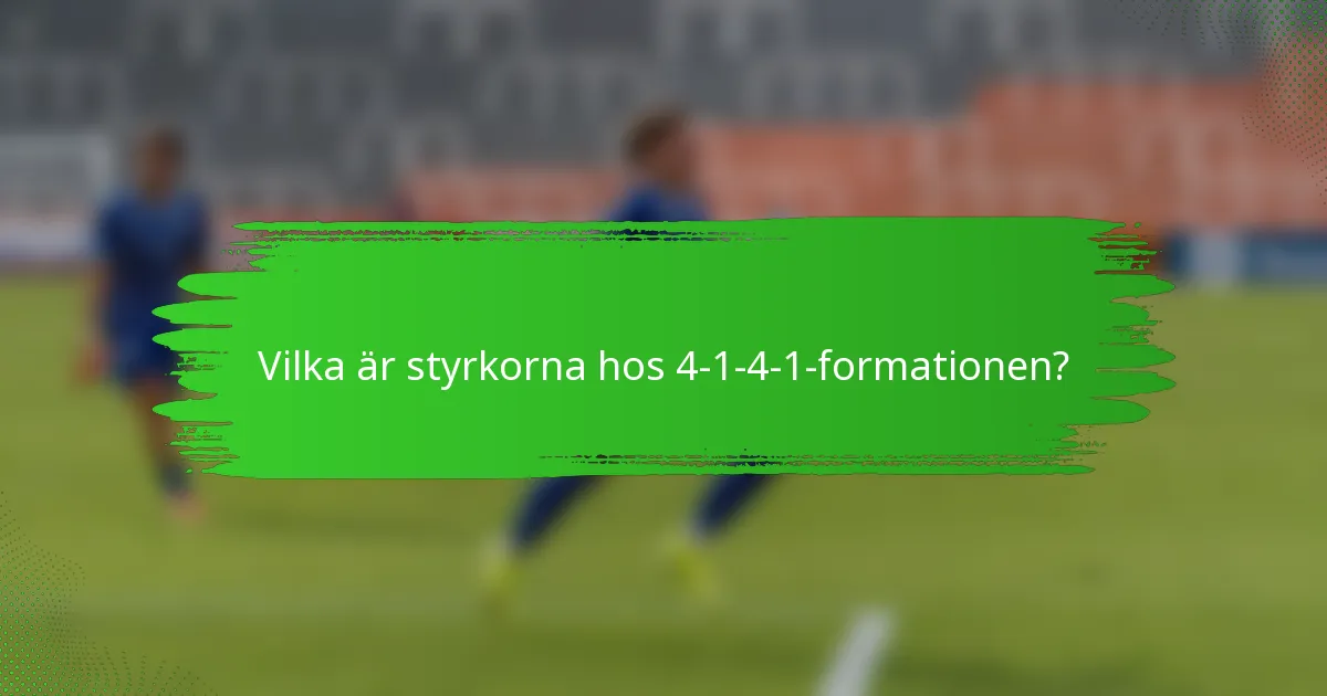 Vilka är styrkorna hos 4-1-4-1-formationen?