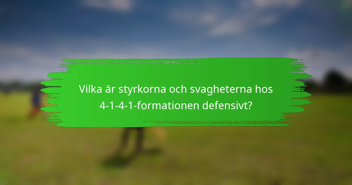 Vilka är styrkorna och svagheterna hos 4-1-4-1-formationen defensivt?