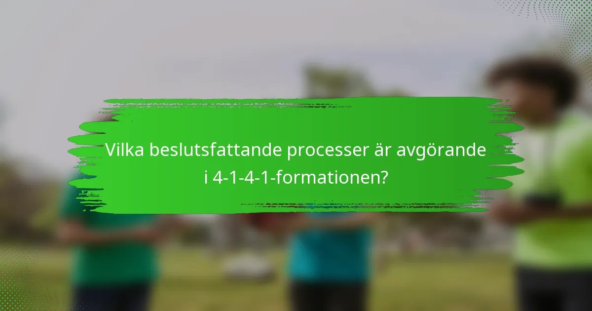 Vilka beslutsfattande processer är avgörande i 4-1-4-1-formationen?