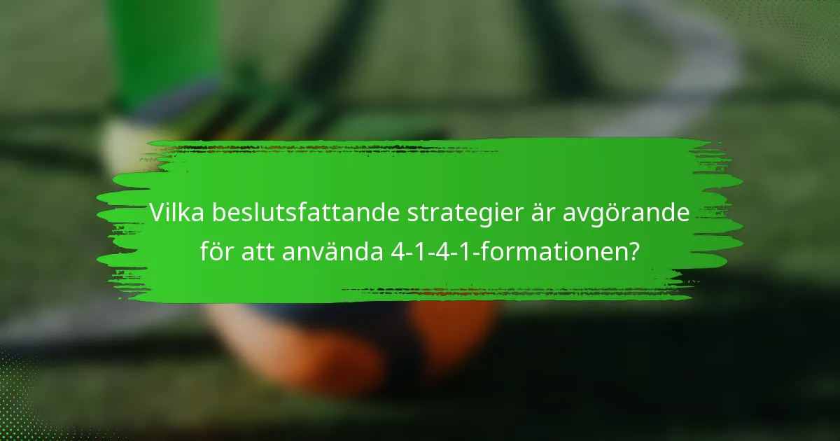 Vilka beslutsfattande strategier är avgörande för att använda 4-1-4-1-formationen?