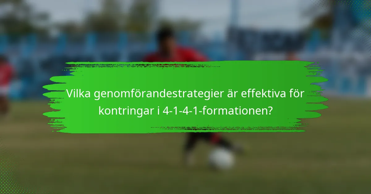 Vilka genomförandestrategier är effektiva för kontringar i 4-1-4-1-formationen?