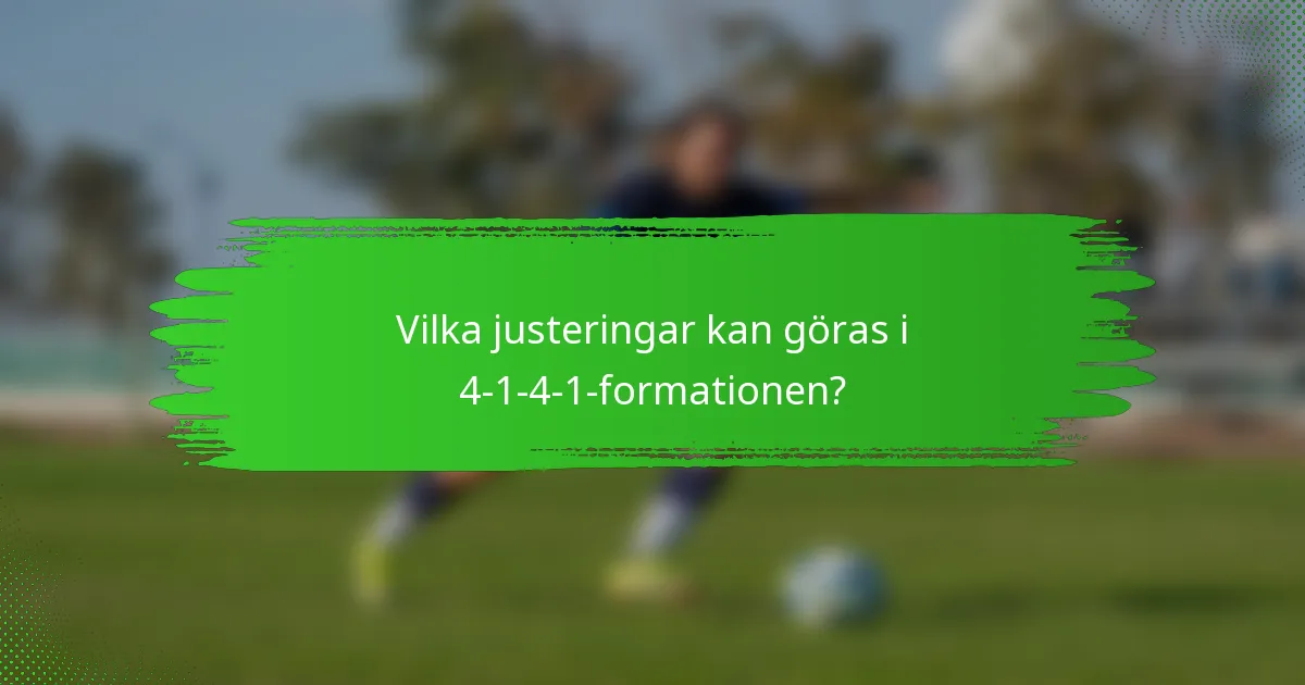 Vilka justeringar kan göras i 4-1-4-1-formationen?