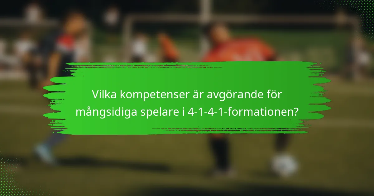 Vilka kompetenser är avgörande för mångsidiga spelare i 4-1-4-1-formationen?