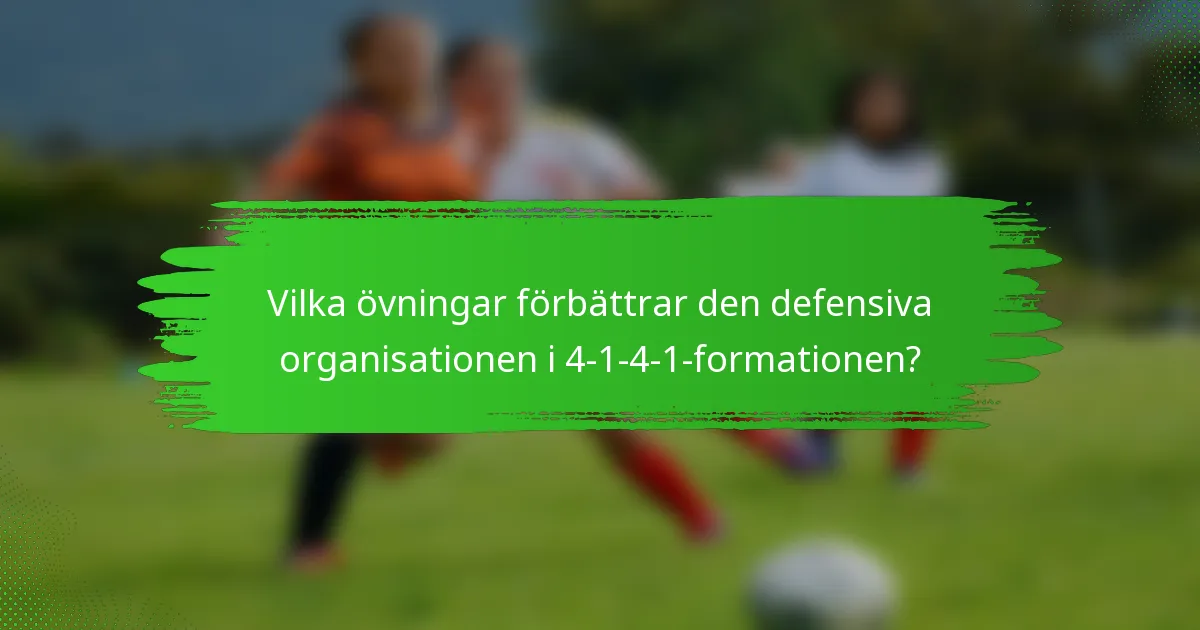 Vilka övningar förbättrar den defensiva organisationen i 4-1-4-1-formationen?
