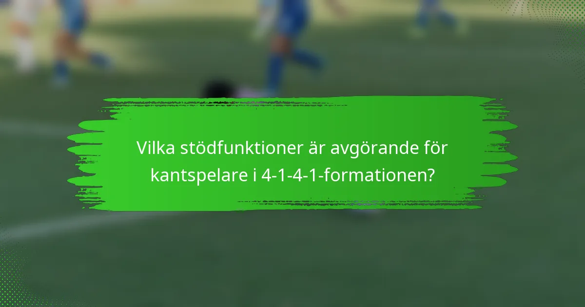 Vilka stödfunktioner är avgörande för kantspelare i 4-1-4-1-formationen?