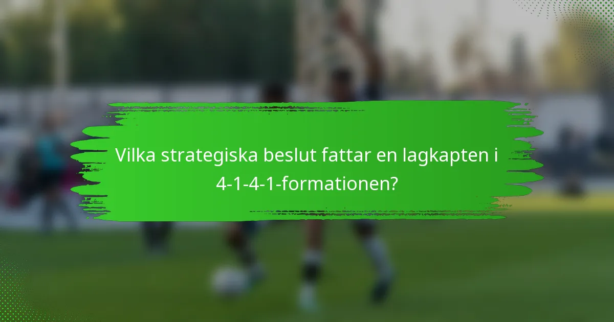 Vilka strategiska beslut fattar en lagkapten i 4-1-4-1-formationen?