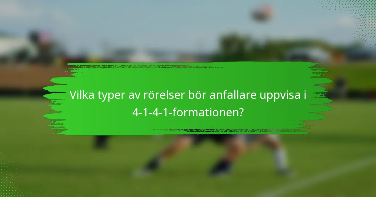 Vilka typer av rörelser bör anfallare uppvisa i 4-1-4-1-formationen?