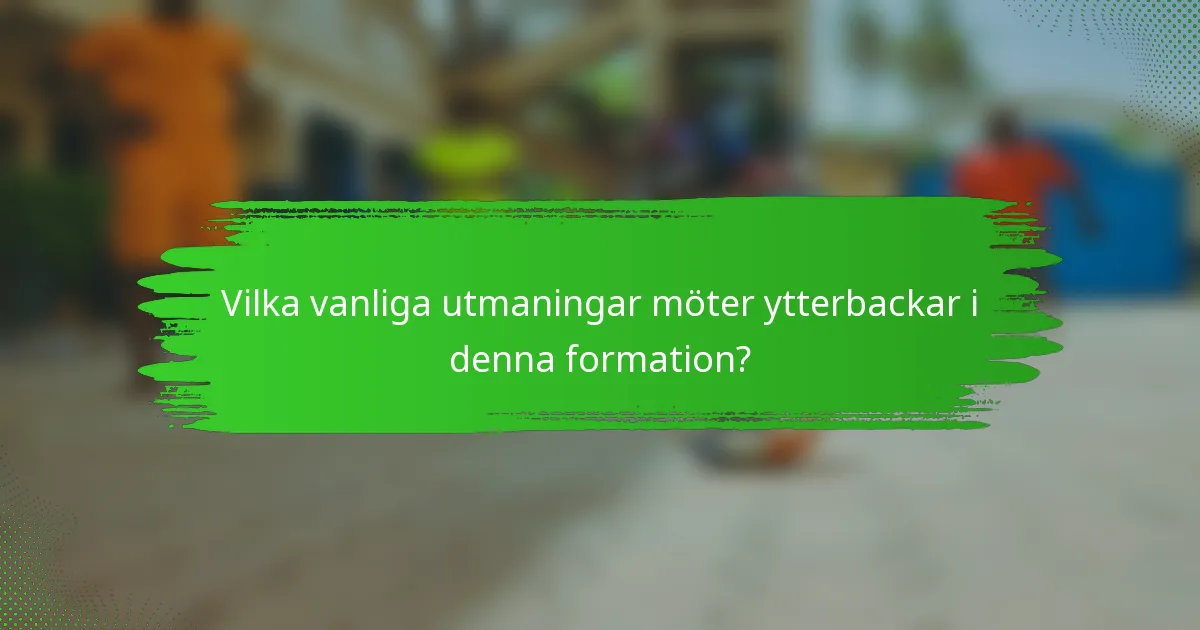 Vilka vanliga utmaningar möter ytterbackar i denna formation?