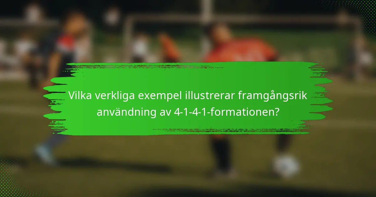 Vilka verkliga exempel illustrerar framgångsrik användning av 4-1-4-1-formationen?